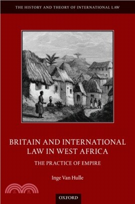 Britain and International Law in West Africa：The Practice of Empire