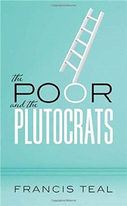 The Poor and the Plutocrats：From the poorest of the poor to the richest of the rich