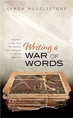 Writing a War of Words：Andrew Clark and the Search for Meaning in World War One