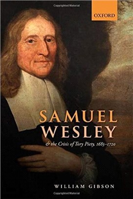 Samuel Wesley and the Crisis of Tory Piety, 1685-1720