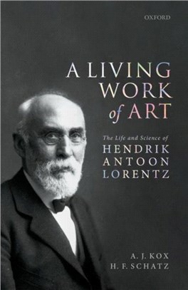 A Living Work of Art：The Life and Science of Hendrik Antoon Lorentz