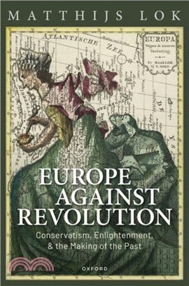 Europe Against Revolution: Conservatism, Enlightenment, and the Making of the Past