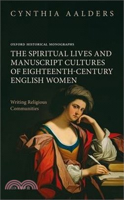 The Spiritual Lives and Manuscript Cultures of Eighteenth-Century English Women: Writing Religious Communities