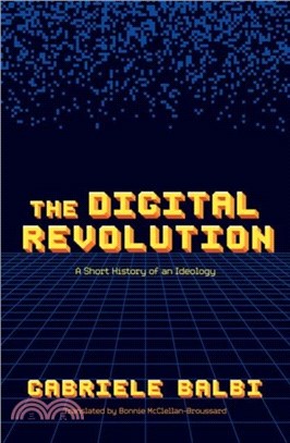 The Digital Revolution：A Short History of an Ideology