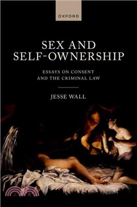 Sex and Self-Ownership：Essays on Consent and the Criminal Law