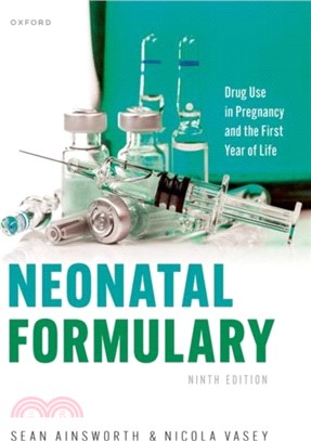 Neonatal Formulary：Drug use in pregnancy and the first year of life