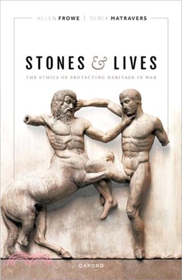 Stones and Lives：The Ethics of Protecting Heritage in War