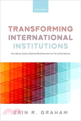 Transforming International Institutions：How Money Quietly Sidelined Multilateralism at The United Nations