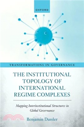 The Institutional Topology of International Regime Complexes：Mapping Inter-Institutional Structures in Global Governance