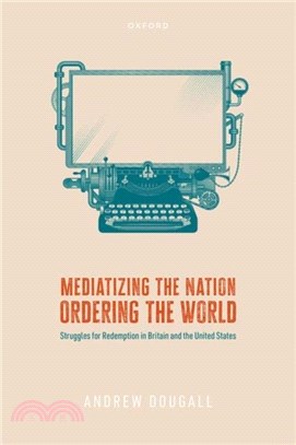 Mediatizing the Nation, Ordering the World：Struggles for Redemption in Britain and the United States