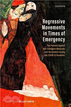 Regressive Movements in Times of Emergency：The Protests Against Anti-Contagion Measures and Vaccination During the Covid-19 Pandemic
