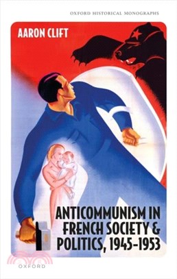 Anticommunism in French Society and Politics, 1945-1953