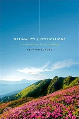 Optimality Justifications: New Foundations for Epistemology