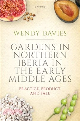 Gardens in Northern Iberia in the Early Middle Ages：Practice, Product, and Sale