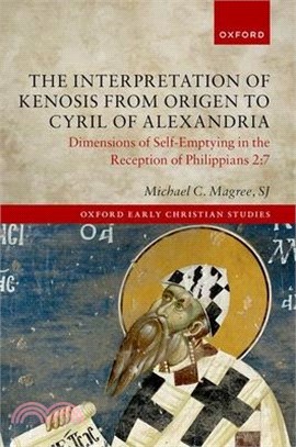 The Interpretation of Kenosis from Origen to Cyril of Alexandria: Dimensions of Self-Emptying in the Reception of Philippians 2:7