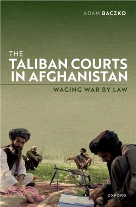 The Taliban Courts in Afghanistan：Waging War by Law