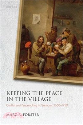 Keeping the Peace in the Village: Conflict and Peacemaking in Germany, 1650-1750