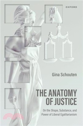 The Anatomy of Justice：On the Shape, Substance, and Power of Liberal Egalitarianism