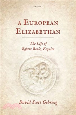 A European Elizabethan：The Life of Robert Beale, Esquire