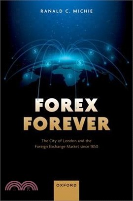 Forex Forever: The City of London and the Foreign Exchange Market Since 1850