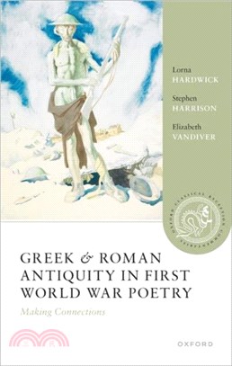 Greek and Roman Antiquity in First World War Poetry：Making Connections