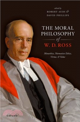 The Moral Philosophy of W. D. Ross：Metaethics, Normative Ethics, Virtue, and Value