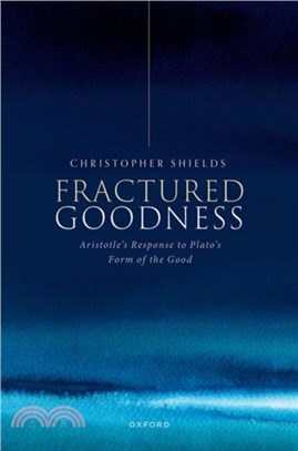 Fractured Goodness：Aristotle's Response to Plato's Form of the Good