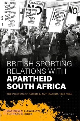 British Sporting Relations with Apartheid South Africa：The Politics of Racism and Anti-Racism, 1948-1994