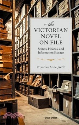 The Victorian Novel On File：Secrets, Hoards, and Information Storage