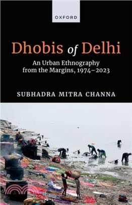 Dhobis of Delhi：An Urban Ethnography from the Margins, 1974??023