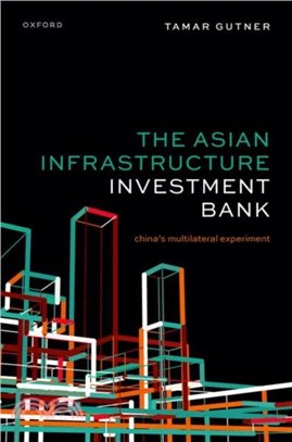 The Asian Infrastructure Investment Bank：China's Multilateral Experiment