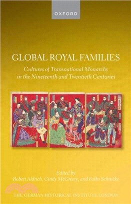 Global Royal Families：Cultures of Transnational Monarchy in the Nineteenth and Twentieth Centuries