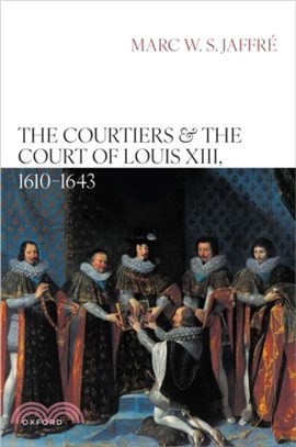 The Courtiers and the Court of Louis XIII, 1610–1643