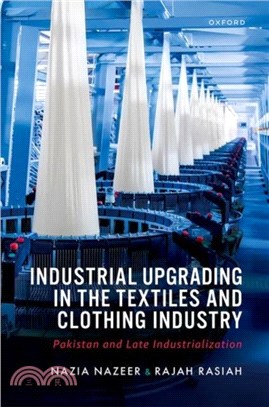 Industrial Upgrading in the Textiles and Clothing Industry：Pakistan and Late Industrialization