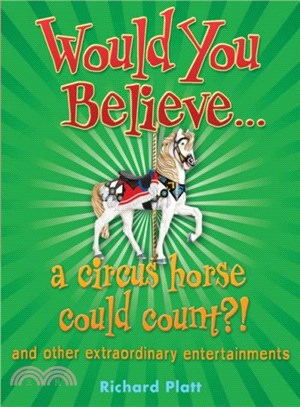 Would You Believe... a Circus Horse Could Count?! ― And Other Extraordinary Entertainments