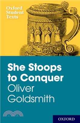 New Oxford Student Texts: Goldsmith: She Stoops to Conquer