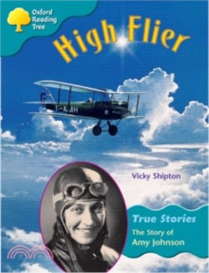 Oxford Reading Tree: Ort True Stories : Level 10 : High Flier: The Story Of amy Johnson