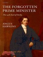 The Forgotten Prime Minister: The 14th Earl of Derby: Ascent, 1799-1851