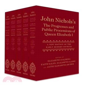John Nichols's the Progresses and Public Processions of Queen Elizabeth I ─ A New Edition of the Early Modern Sources