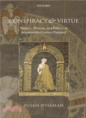 Conspiracy and Virtue ― Women, Writing, and Politics in Seventeenth-century England