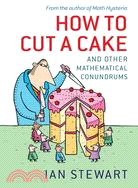 How to Cut a Cake ─ And Other Mathematical Conundrums