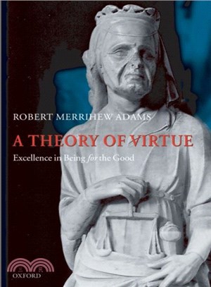 A Theory of Virtue ― Excellence in Being for the Good