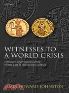 Witnesses to a World Crisis ─ Historians and Histories of the Middle East in the Seventh Century