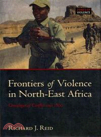 Frontiers of Violence in North-East Africa ─ Genealogies of Conflict Since C.1800