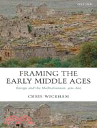 Framing the Early Middle Ages ─ Europe and the Mediterranean, 400-800