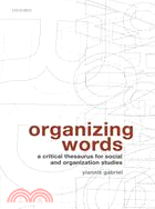 Organizing Words: A Critical Thesaurus for Social and Organization Studies