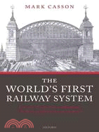 The World's First Railway System: Enterprise, Competition, and Regulation on the Railway Network in Victorian Britain