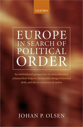 Europe in Search of Political Order ― An Institutional Perspective on Unity/ Diversity, Citizens/ Their Helpers, Democratic Design/ Historical Drift and the Co-existence of Orders