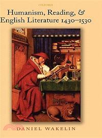Humanism, Reading, and English Literature 1430-1530