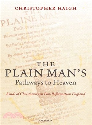 The Plain Man's Pathways to Heaven ― Kinds of Christianity in Post-reformation England, 1570-1640